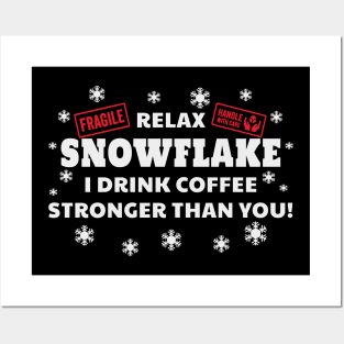 Relax Snowflake I Drink Coffee Stronger Than You Funny Posters and Art